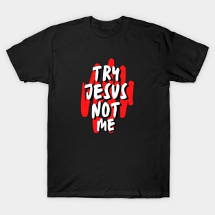 Try Jesus Not Me | Christian Typography T-Shirt